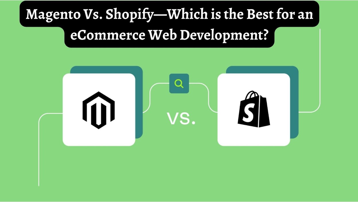 Magento Vs. Shopify—Which is the Best for an eCommerce Web Development?