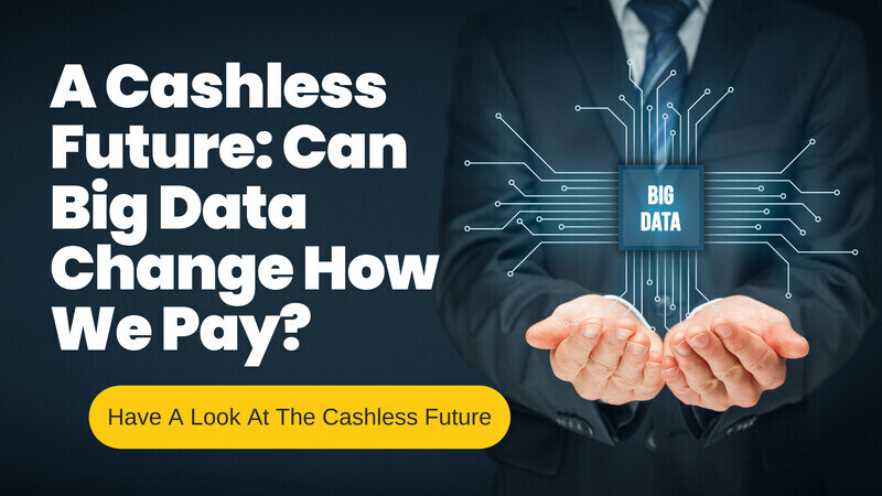 A Cashless Future: Can Big Data Change How We Pay? 