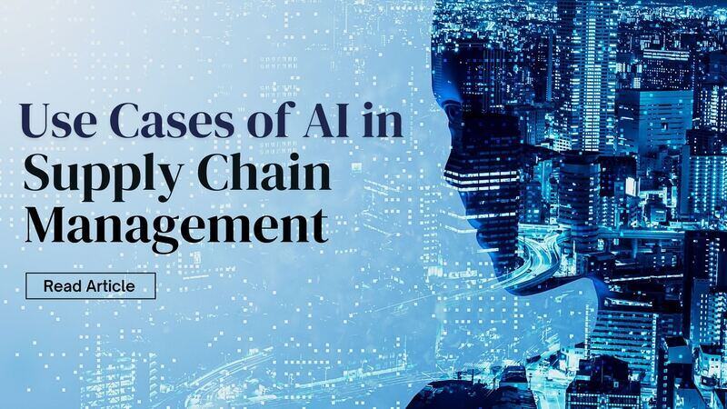 Popular Use Cases of AI in Supply Chain Management