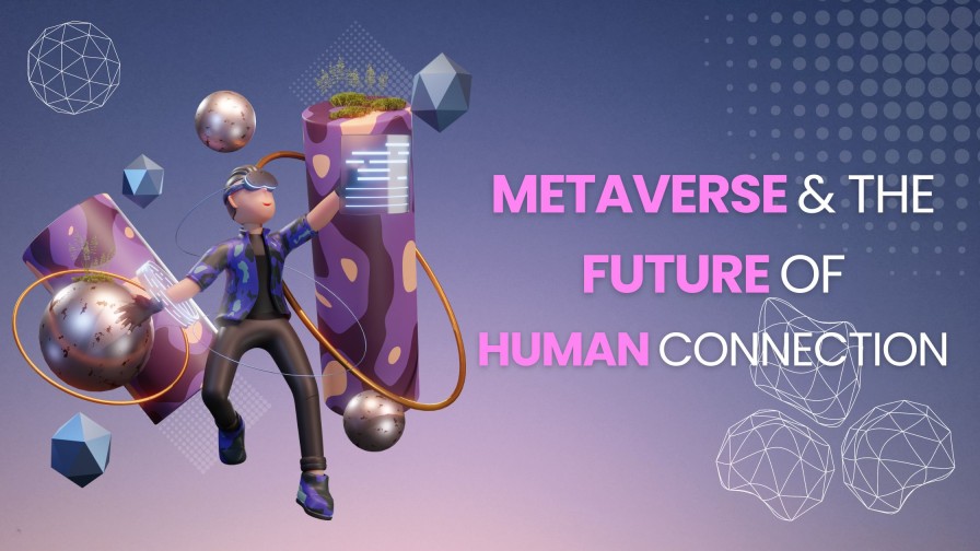 The Metaverse and the Future of Human Connection.