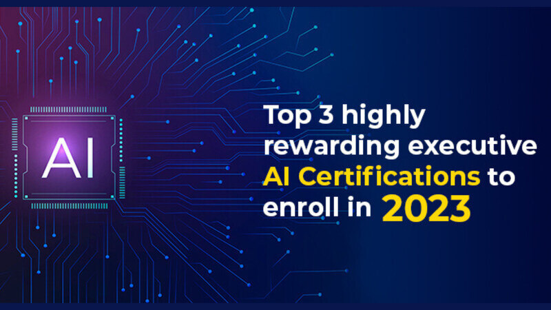 Top 3 Highly Rewarding Executive Ai Certifications To Enroll In 2023